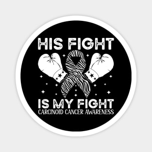 His Fight Is My Fight Carcinoid Cancer Awareness Magnet